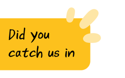 Did you catch us in