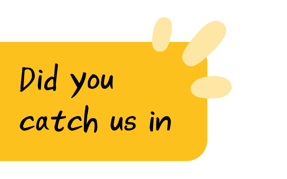 Did you catch us in
